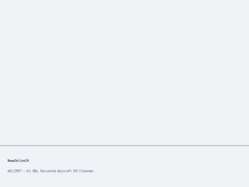 Press photo related to NewsOnline24: Discover the All-New Wellcraft 243 Fisherman: A Game C.